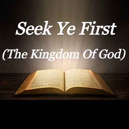 Seek ye first the Kingdom of God